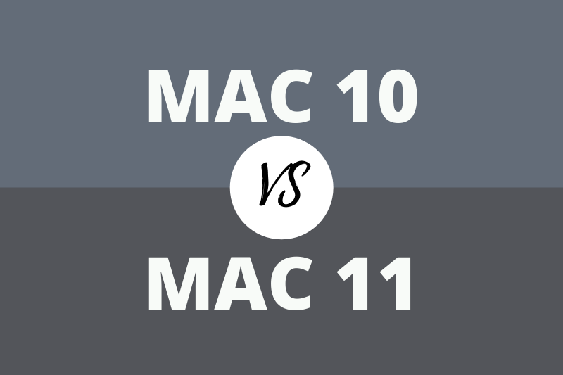 Mac 10 vs Mac 11
