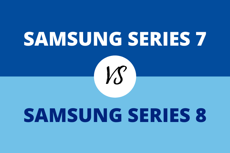 Samsung Series 7 vs Series 8