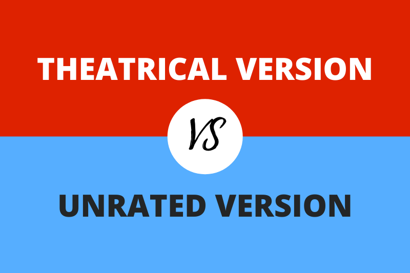 Theatrical vs Unrated Version