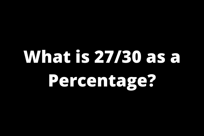 What is 27/30 as a Percentage