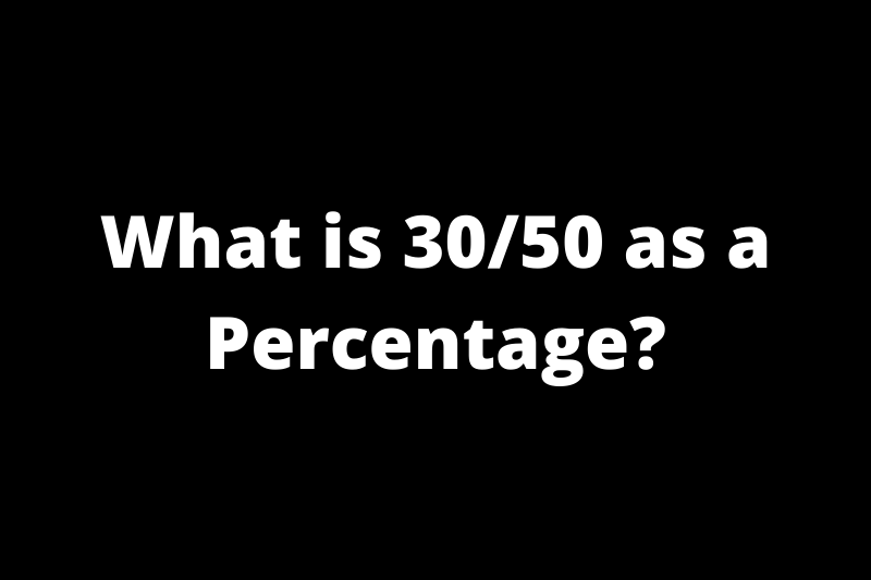 What is 30/50 as a Percentage?
