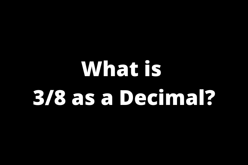 What is 3/8 as a Decimal?