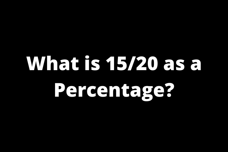 What is 15/20 as a percentage?