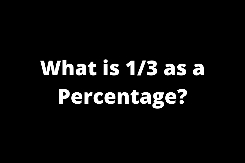 What is 1/3 as a percentage?