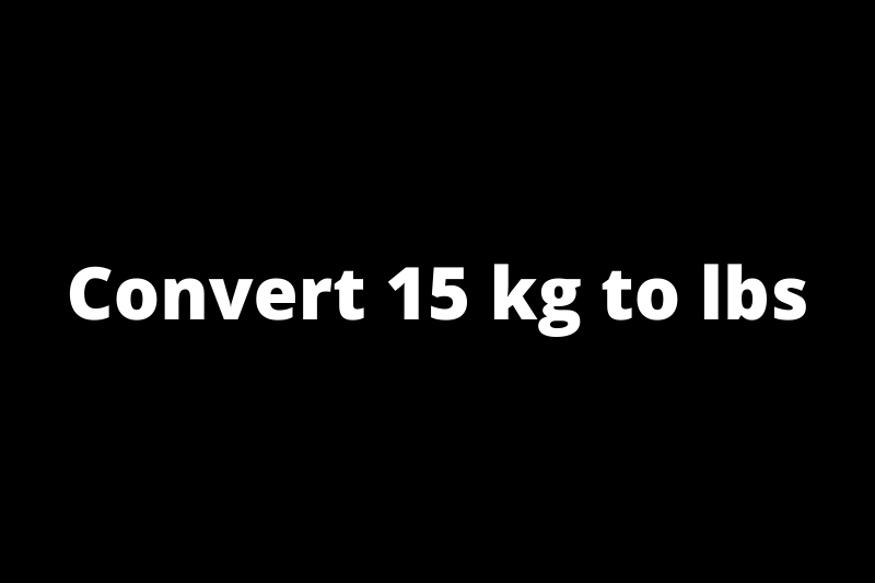 Convert 15 kg to lbs
