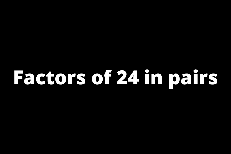 Factors of 24 in pairs