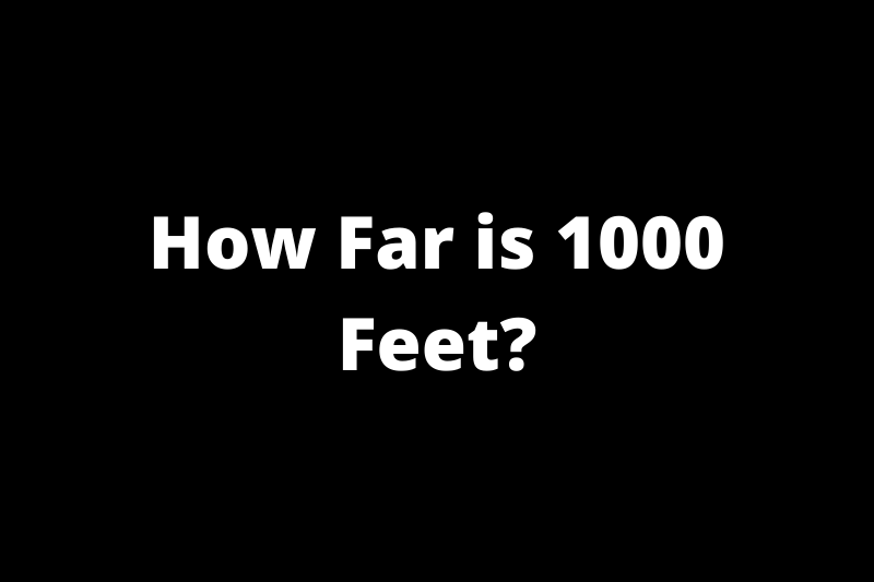 How Far is 1000 Feet?