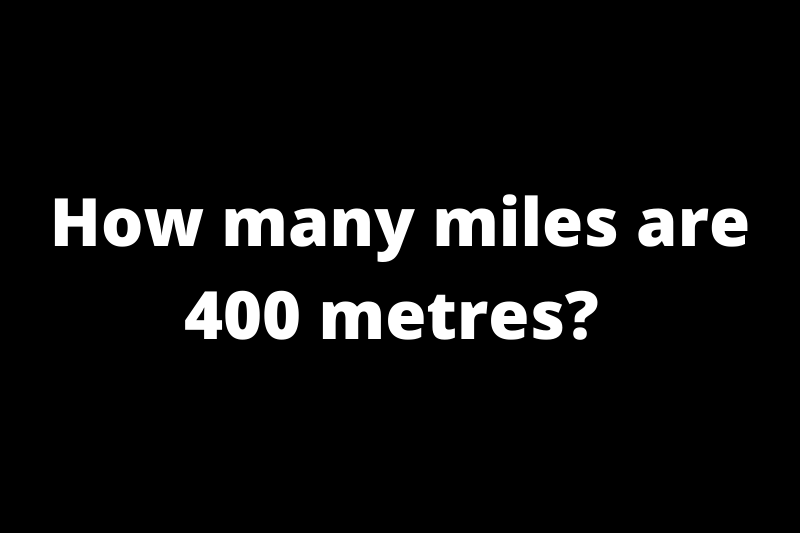 How many miles are 400 meters?