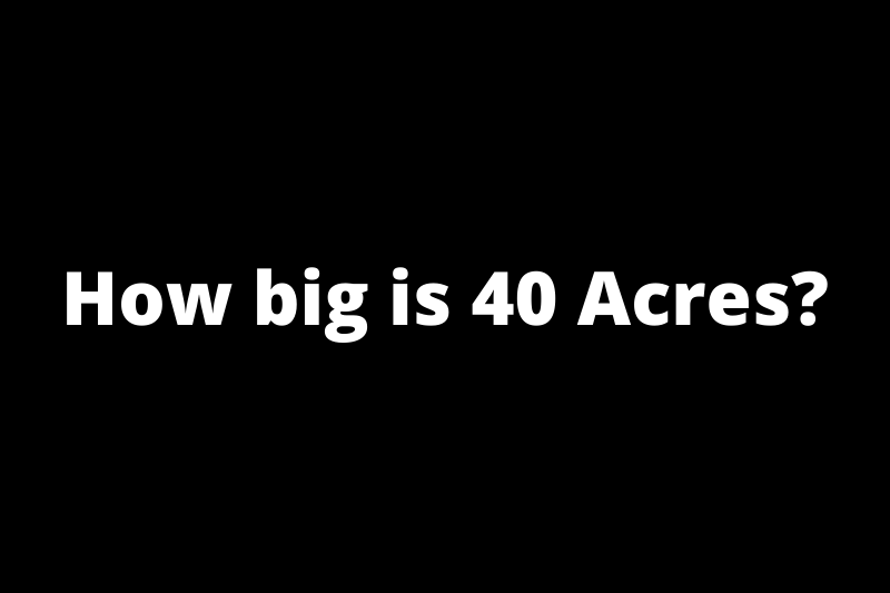 How Big is 40 Acres?
