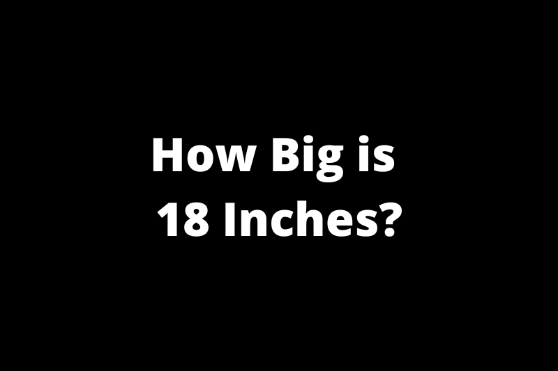 How big is 18 inches?