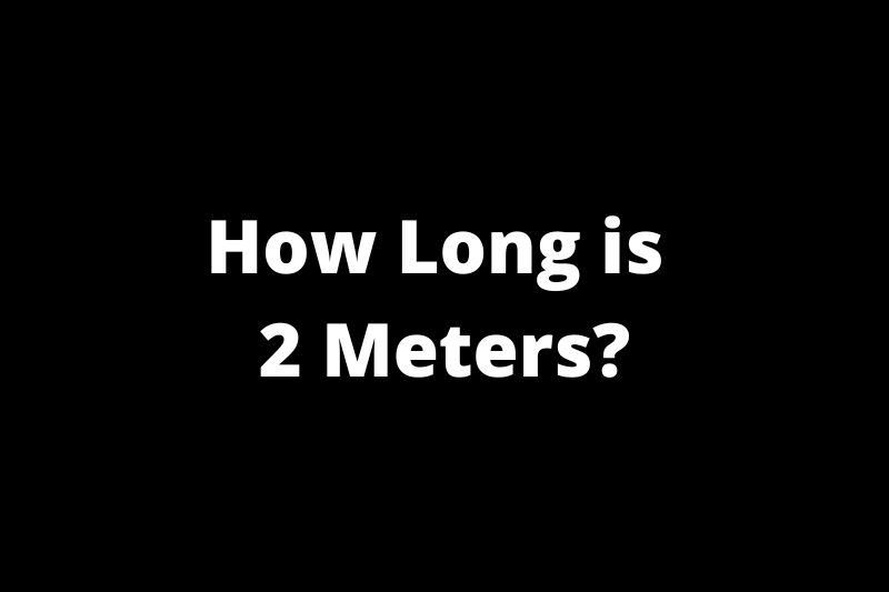 How Long is 2 Meters?