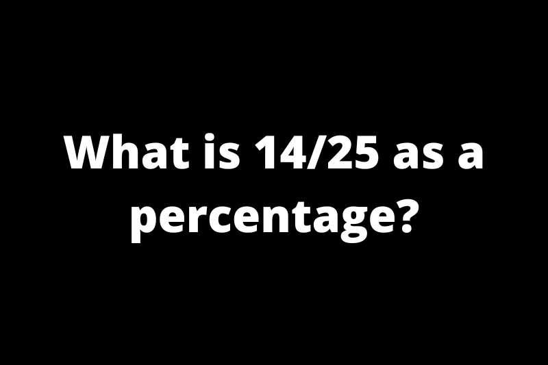 What is 14/25 as a percentage?