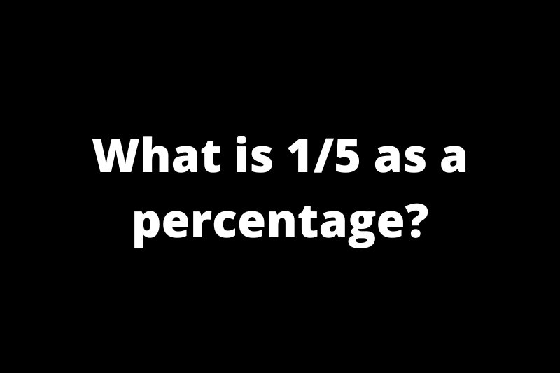 What is 1/5 as a percentage?