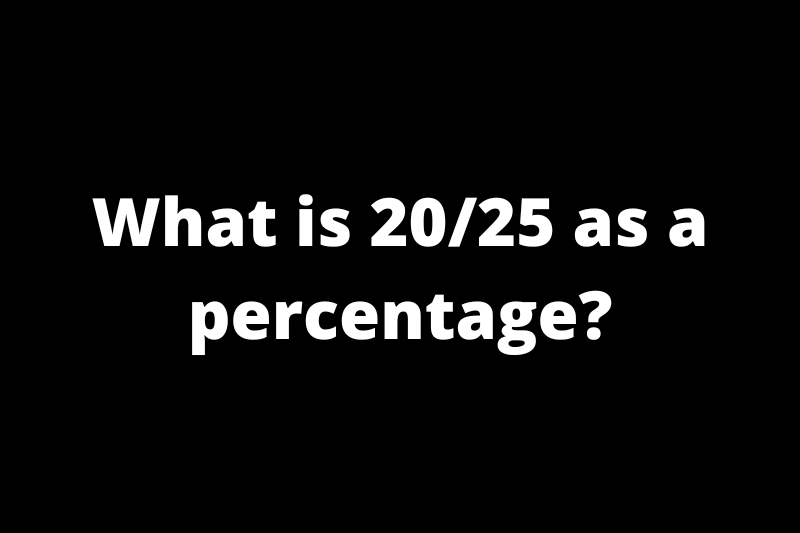 What is 20/25 as a percentage?