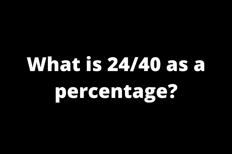 What is 24/40 as a percentage?