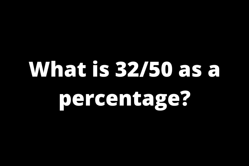 What is 32/50 as a percentage?