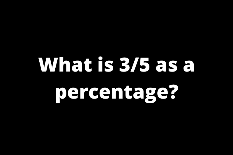 What is 3/5 as a percentage?