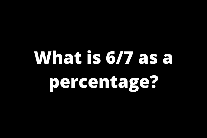 What is 6/7 as a percentage?