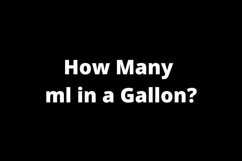 How Many ml in a Gallon