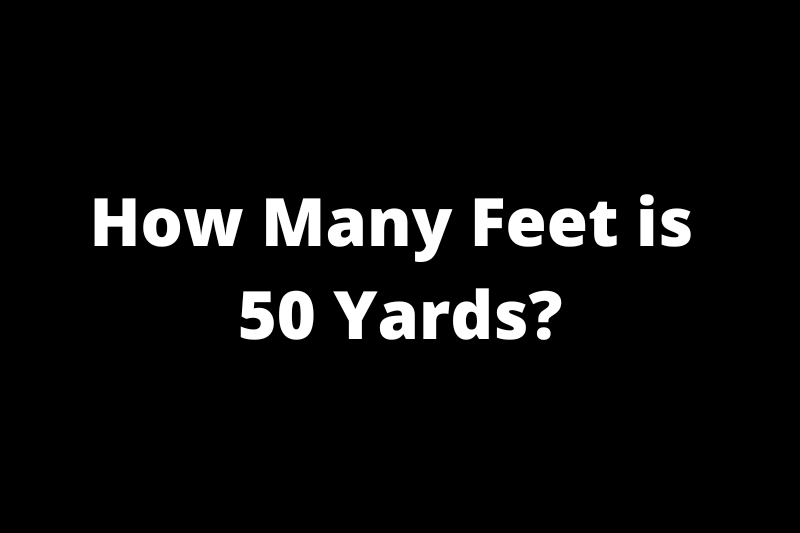How Many Feet is 50 Yards?