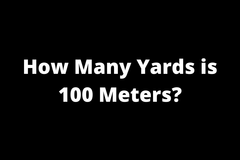 How Many Yards is 100 Meters?