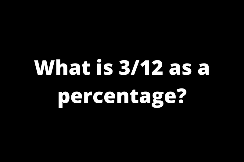 What is 3/12 as a percentage?