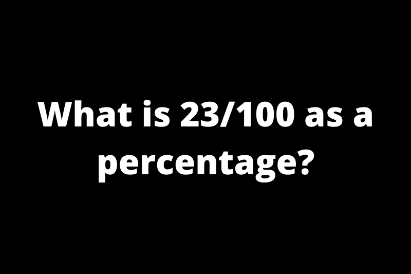 What is 23/100 as a percentage?