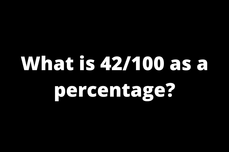 What is 42/100 as a percentage?
