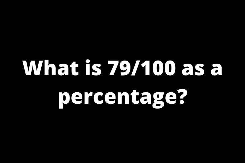 What is 79/100 as a percentage?