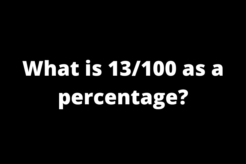 What is13/100 as a percentage?