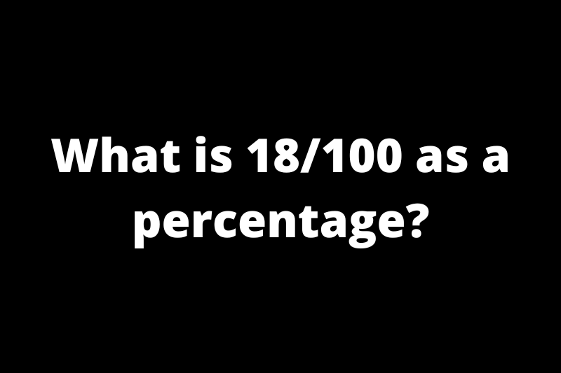What is 18/100 as a percentage?