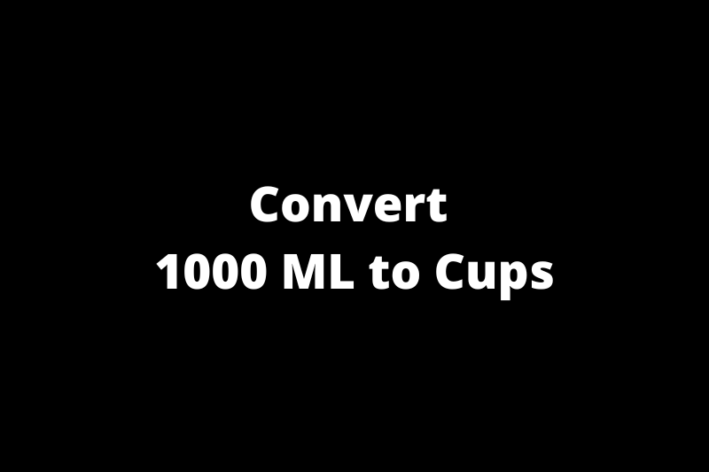 Convert 1000 ML to Cups
