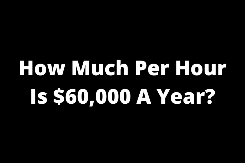 $60000 a Year is How Much an hour?