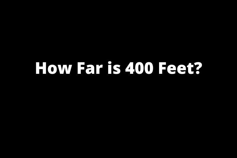 How Far is 400 Feet?