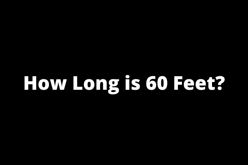 How Long is 60 Feet?