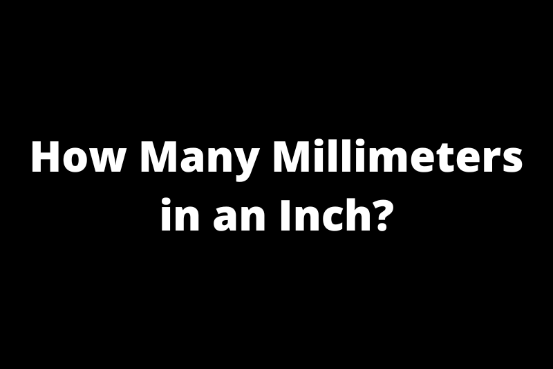 How Many Millimeters in an Inch?