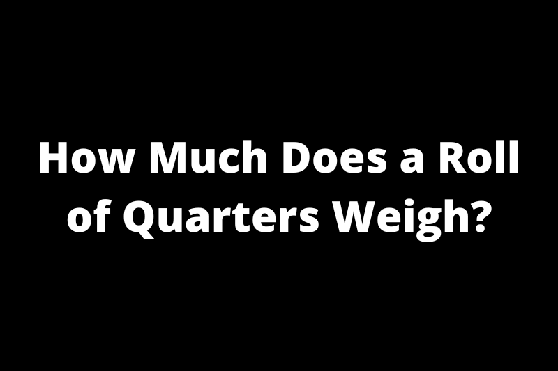 How Much Does a Roll of Quarters Weigh?