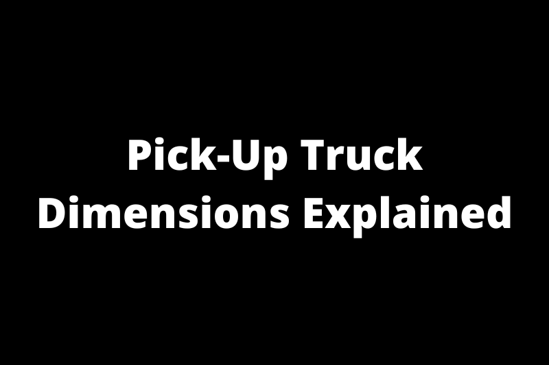 Pick-Up Truck Dimensions Explained