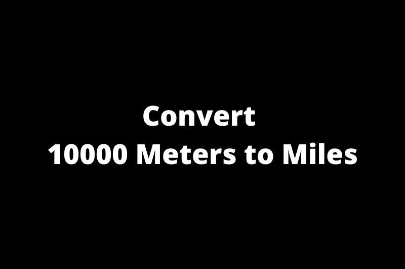 Convert 10000 Meters to Miles